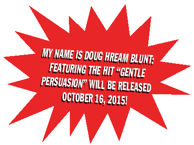 My Name Is Doug Hream Blunt: Featuring the Hit Gentle Persuasion Will be Released on October 16th!